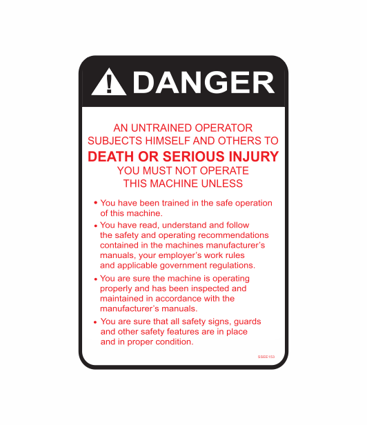 SSEE153 - DANGER AN UNTRAINED OPERATOR SUBJECTS HIMSELF AND OTHERS TO DEATH OR SERIOUS INJURY YOU MUST NOT OPERATE THIS MACHINE UNLESS SAFETY STICKER