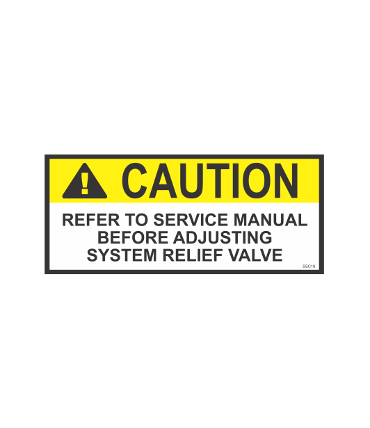 SSC18 - CAUTION REFER TO SERVICE MANUAL BEFORE ADJUSTING SYSTEM RELIEF VALVE SAFETY STICKER